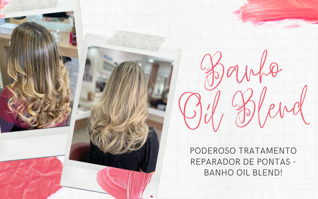 Poderoso Tratamento Reparador de Pontas – Banho Oil Blend!